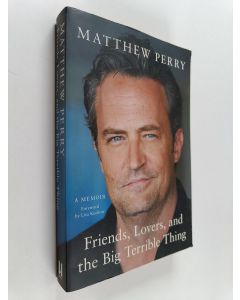 Kirjailijan Matthew Perry käytetty kirja Friends, lovers and the big terrible thing : a memoir