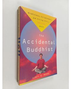 Kirjailijan Dinty W. Moore käytetty kirja Accidental Buddhist : Mindfulness, Enlightenment, and Sitting Still, American Style