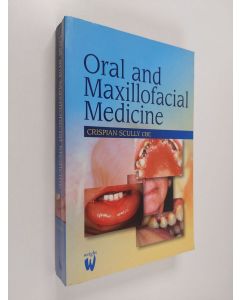 Kirjailijan Crispian Scully käytetty kirja Oral and maxillofacial medicine : the basis of diagnosis and treatment