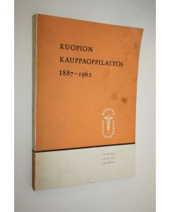 käytetty kirja Kuopion kauppaoppilaitos 1887-1962 : 75-vuotisjuhlan julkaisu