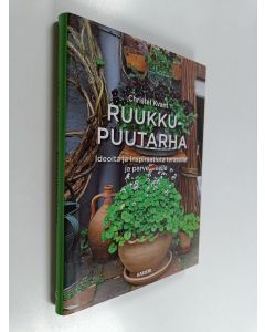 Kirjailijan Christel Kvant käytetty kirja Ruukkupuutarha : ideoita ja inspiraatiota terassille ja parvekkeelle