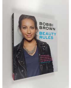 Kirjailijan Bobbi Brown käytetty kirja Bobbi Brown Beauty Rules : Fabulous Looks, Beauty Essentials, and Life Lessons
