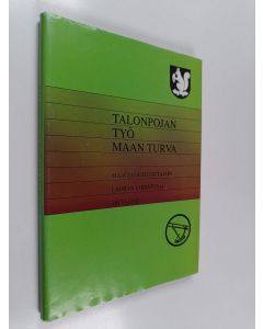 Kirjailijan Matti Heikkilä & Jukka Lehtola ym. käytetty kirja Talonpojan työ maan turva - Maataloustuottajain Laihian yhdistys ry 1917-1992