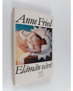 Kirjailijan Anne Fried käytetty kirja Elämän värit