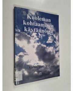 Kirjailijan Karl-Magnus Spiik käytetty kirja Kuoleman kohtaaminen käytännössä