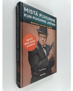 Kirjailijan Pasi Heikura käytetty kirja Mistä puhumme kun puhumme jostain : Aristoteleen kantapään tutkimuksia