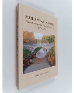 Kirjailijan Leena Heikkilä käytetty kirja Meidän tarinamme : Tikkurilan Seudun Eläkkeensaajat ry 1970-2020