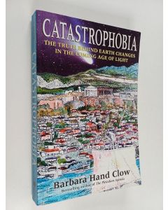 Kirjailijan Barbara Hand Clow käytetty kirja Catastrophobia - The Truth Behind Earth Changes