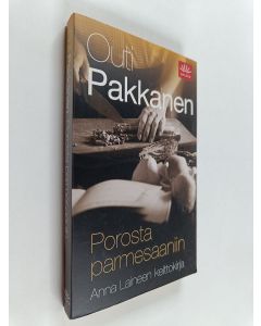 Kirjailijan Outi Pakkanen käytetty kirja Porosta parmesaaniin : Anna Laineen keittokirja