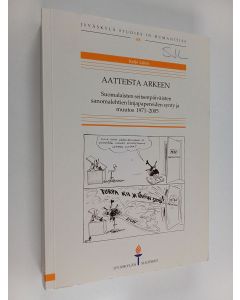 Kirjailijan Jyväskylän yliopisto & Keijo Lehto käytetty kirja Aatteista arkeen - suomalaisten seitsenpäiväisten sanomalehtien linjapapereiden synty ja muutos 1971-2005