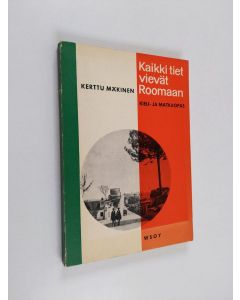 Kirjailijan Kerttu Mäkinen käytetty kirja Kaikki tiet vievät Roomaan - kieli- ja matkaopas