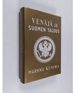 Kirjailijan Markku Kuisma käytetty kirja Venäjä ja Suomen talous : 1700-2015
