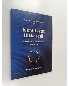 Kirjailijan Maria Lähteenmäki & Minna Aalto käytetty kirja Identiteetit liikkeessä : suomalaisten kokemuksia Belgiasta