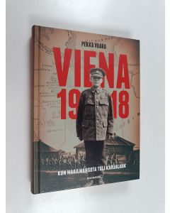 Kirjailijan Pekka Vaara käytetty kirja Viena 1918 : Kun maailmansota tuli Karjalaan (ERINOMAINEN)
