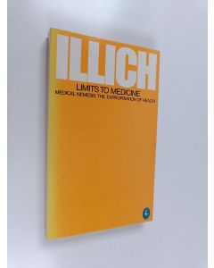 Kirjailijan Ivan Illich käytetty kirja Limits to medicine : medical nemesis : the expropriation of health