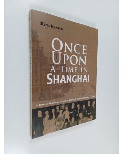 Kirjailijan Rena Krasno käytetty kirja Once upon a time in Shanghai : A Jewish woman's journey through the 20th Century China