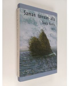Kirjailijan Tuula Rotko käytetty kirja Saman taivaan alla