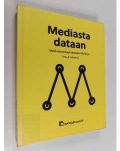 Kirjailijan Ville Voipio käytetty kirja Mediasta dataan : mediatoimistoyhteistyön käsikirja