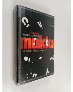 Kirjailijan Timo K. Mukka käytetty kirja Punaista ; Koiran kuolema ; Ja kesän heinä kuolee (yhteisnide)