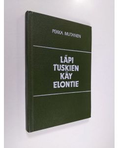 Kirjailijan Pekka Mutanen käytetty kirja Läpi tuskien käy elontie : lähikuvia aikalaisistani, niitä näitä inkeriksi
