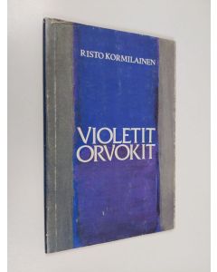 Kirjailijan Risto Kormilainen käytetty kirja Violetit orvokit