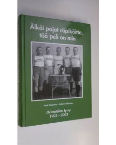Kirjailijan Matti Pirskanen käytetty kirja Älkäi pojat räpiköitte, tää peli on min : Orimattilan Jymy 1903-2003