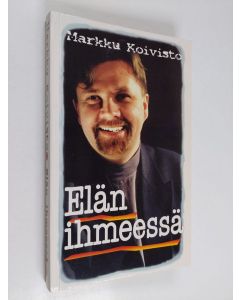 Kirjailijan Markku Koivisto käytetty kirja Elän ihmeessä