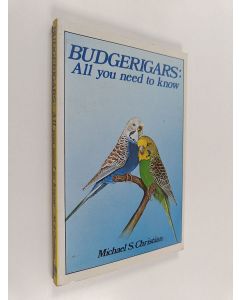 Kirjailijan Michael Stuart Christian käytetty kirja Budgerigars - All You Need to Know