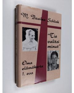 Kirjailijan M. Basilea Schlink käytetty kirja Tie valitsi minut : omaelämäkerta 1