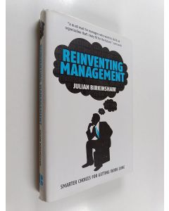 Kirjailijan Julian M. Birkinshaw käytetty kirja Reinventing management : smarter choices for getting work done