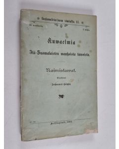 Kirjailijan Johannes Häyhä käytetty kirja Kuwaelmia itä-suomalaisten wanhoista tawoista : Naimistavat - Kuvaelmia Itä-Suomalaisten vanhoista tavoista