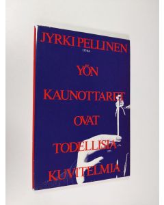 Kirjailijan Jyrki Pellinen käytetty kirja Yön kaunottaret ovat todellisia kuvitelmia