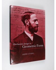 Kirjailijan Jesper Lützen käytetty kirja Mechanistic Images in Geometric Form:Heinrich Hertz's 'Principles of Mechanics' - Heinrich Hertz's 'Principles of Mechanics'