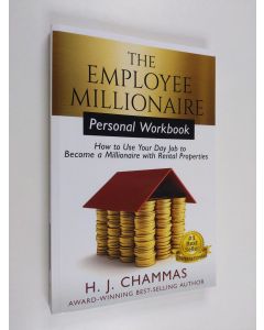 Kirjailijan H. J. Chammas käytetty kirja The Employee Millionaire - Personal Workbook - How to Use Your Day Job to Become a Millionaire with Rental Properties