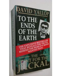 Kirjailijan David Yallop käytetty kirja To the ends of the earth : The hunt for the Jackal