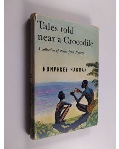 Kirjailijan Humphrey Harman käytetty kirja Tales Told Near a Crocodile - Stories from Nyanza