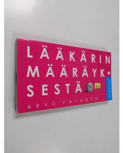 Kirjailijan Arvo Vatanen käytetty kirja Lääkärin määräyksestä