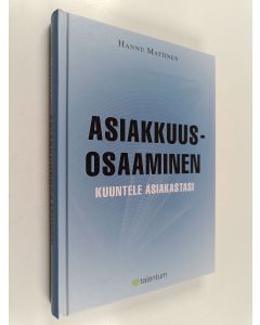 Kirjailijan Hannu Mattinen käytetty kirja Asiakkuusosaaminen : kuuntele asiakastasi