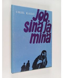 Kirjailijan Uriel Kailo käytetty kirja Job, sinä ja minä : kärsimyksen ongelma Jobin kirjan ja nykyhetken valossa