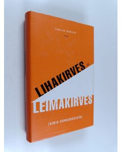 Kirjailijan Niklas Herlin käytetty kirja Lihakirves ja leimakirves : kirja konkurssista
