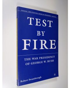 Kirjailijan Robert H. Swansbrough käytetty kirja Test by fire - the war presidency of George W. Bush