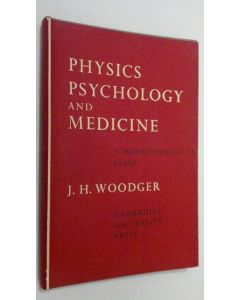 Kirjailijan J. H. Woodger käytetty kirja Physics, Psychology and Medicine : a methological essay