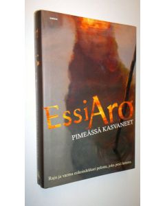 Kirjailijan Essi Aro uusi kirja Pimeässä kasvaneet : rikosromaani