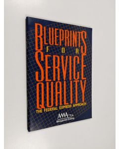 Kirjailijan American Management Association käytetty teos Blueprints for Service Quality - The Federal Express Approach