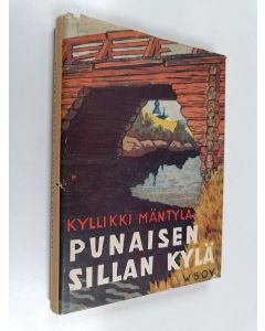 Kirjailijan Kyllikki Mäntylä käytetty kirja Punaisen sillan kylä : ihmiskuvia