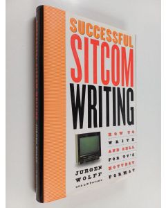 Kirjailijan Jurgen Wolff & L. P. Ferrante käytetty kirja Successful Sitcom Writing : How To Write And Sell For TV's Hottest Format