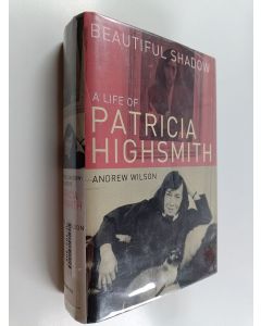 Kirjailijan Andrew Wilson käytetty kirja Beautiful Shadow : A Life of Patricia Highsmith