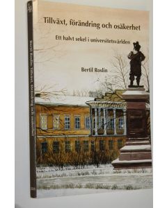 Kirjailijan Bertil Roslin käytetty kirja Tillväxt, förändring och osäkerhet : ett halvt sekel i universitetsvärlden
