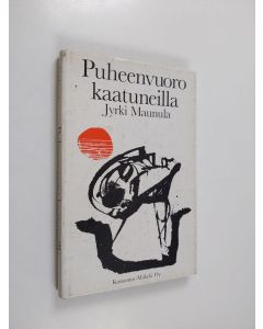 Kirjailijan Jyrki Maunula käytetty kirja Puheenvuoro kaatuneilla