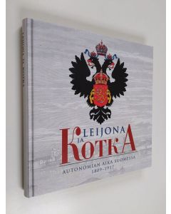Kirjailijan Timo Raunio käytetty kirja Leijona ja kotka : autonomian aika Suomessa 1809-1917